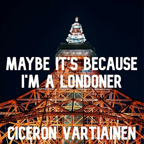 Maybe It's Because I'm a Londoner Ciceron Vartiainen
