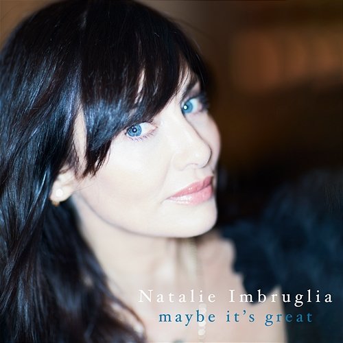 Maybe It's Great Natalie Imbruglia