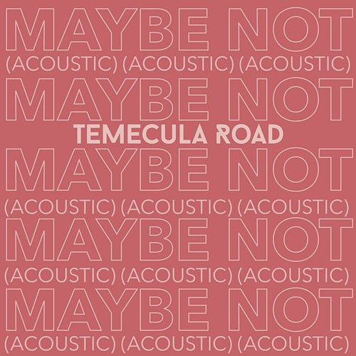 Maybe Not Temecula Road