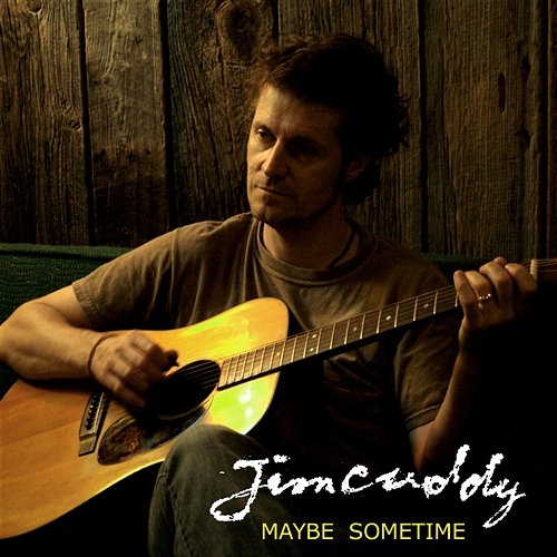 Maybe Sometime Jim Cuddy
