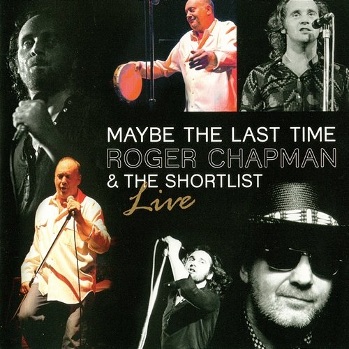 Maybe The Last Time Roger Chapman & The Shortlist