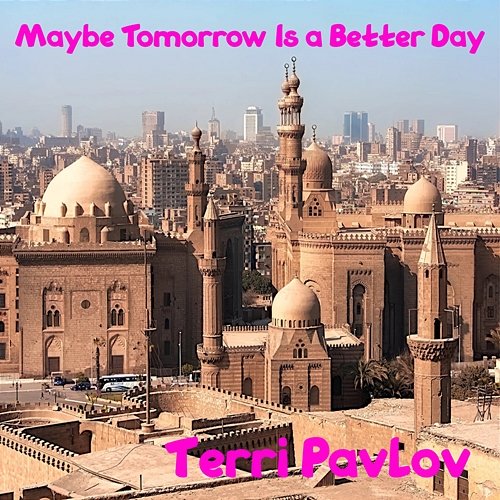 Maybe Tomorrow Is a Better Day Terri Pavlov