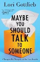 Maybe You Should Talk to Someone: A Therapist, Her Therapist, and Our Lives Revealed Gottlieb Lori