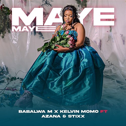 Maye Maye Kelvin Momo & Babalwa M feat. Azana, Stixx