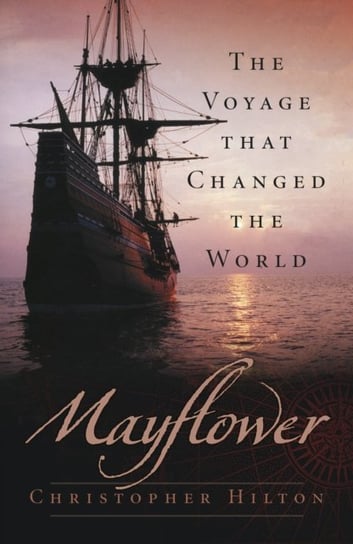 Mayflower: The Voyage that Changed the World Hilton Christopher