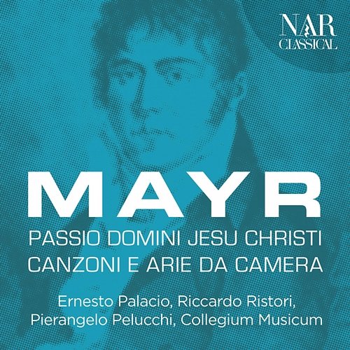 Mayr: Passio Domini Jesu Christi, Canzoni e arie da camera Ernesto Palacio, Riccardo Ristori, Pierangelo Pelucchi, Collegium Musicum