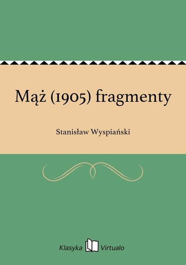 Mąż (1905) fragmenty Wyspiański Stanisław