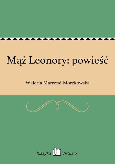 Mąż Leonory: powieść Marrene-Morzkowska Waleria