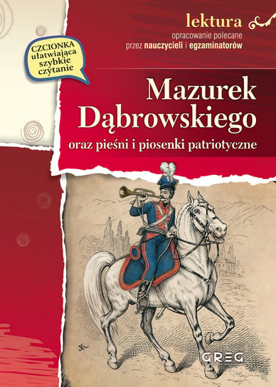 Mazurek Dąbrowskiego oraz pieśni i piosenki patriotyczne Opracowanie zbiorowe