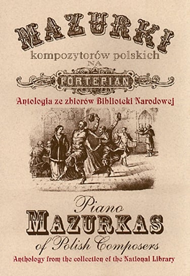 Mazurki kompozytorów polskich na fortepian. Antologia ze zbiorów Biblioteki Narodowej Wąsowska Elżbieta