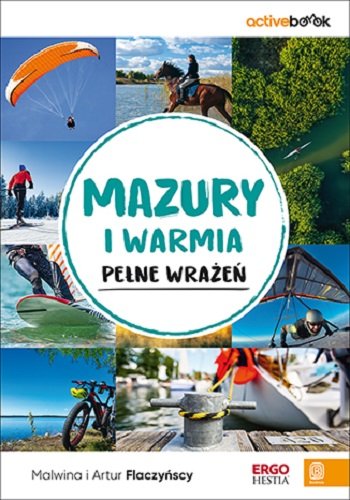 Mazury i Warmia pełne wrażeń Flaczyńska Malwina, Flaczyński Artur