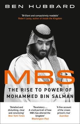 MBS: The Rise to Power of Mohammed Bin Salman Hubbard Ben