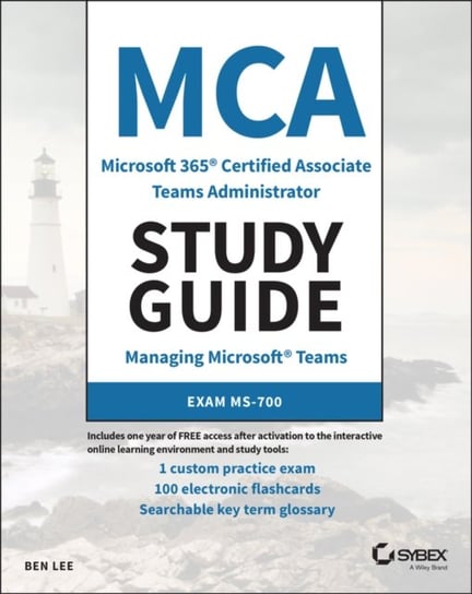 MCA Microsoft 365 Teams Administrator Study Guide: Exam MS-700 Ben Lee