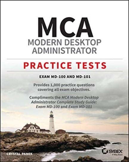 MCA Modern Desktop Administrator Practice Tests: Exam MD-100 and MD-101 Crystal Panek