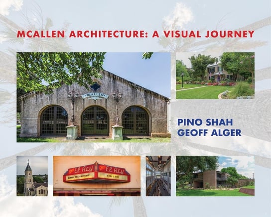 McAllen Architecture: A Visual Journey Geoff Alger, Pino Shah
