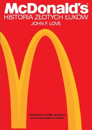 McDonald's. Historia Złotych Łuków Love John F.