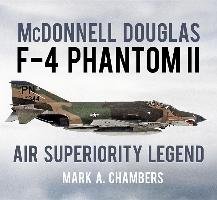 McDonnell Douglas F-4 Phantom II: Air Superiority Legend Chambers Mark A.