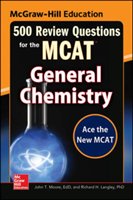 McGraw-Hill Education 500 Review Questions for the McAt: General Chemistry Moore John T., Langley Richard H.