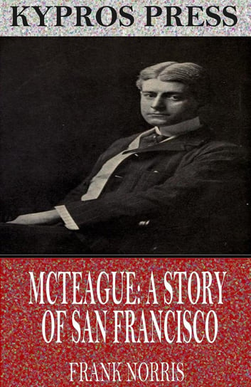 McTeague: A Story of San Francisco Norris Frank