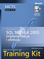 MCTS Egzamin 70-431: Implementacja i Obsługa Microsoft SQL Server 2005 Training Kit PL + CD Opracowanie zbiorowe