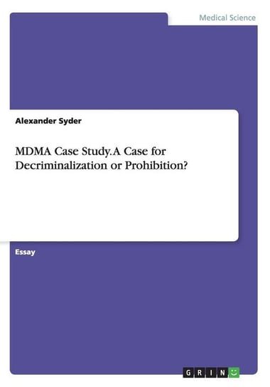 MDMA Case Study. A Case for Decriminalization or Prohibition? Syder Alexander