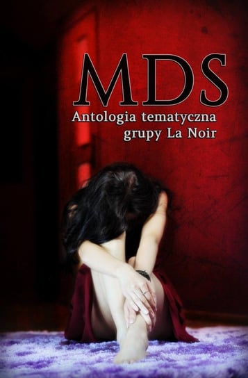MDS. Antologia tematyczna Grupy La Noir Opracowanie zbiorowe