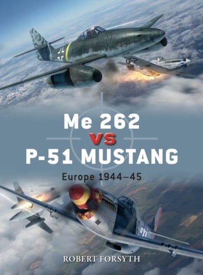 Me 262 vs P-51 Mustang: Europe 1944-45 Forsyth Robert