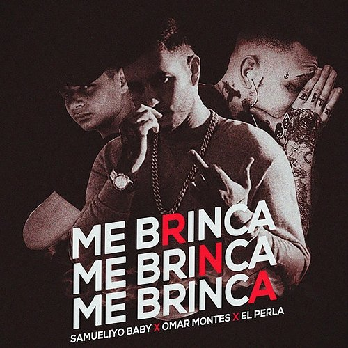 Me Brinca & El Perla, Samueliyo Baby, Omar Montes