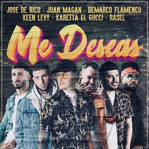Me Deseas José de Rico, Juan Magán, Demarco Flamenco feat. Keen Levy, Karetta El Gucci, Rasel