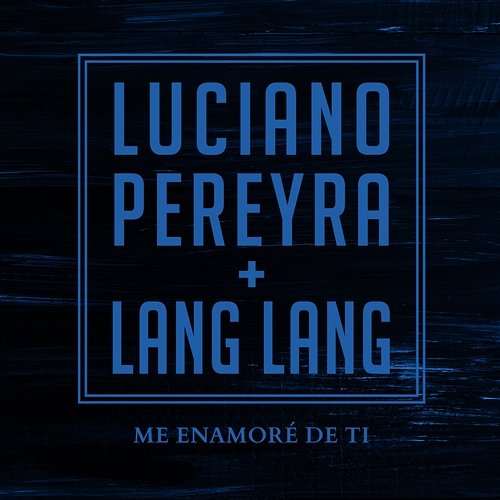 Me Enamore De Ti Luciano Pereyra, Lang Lang