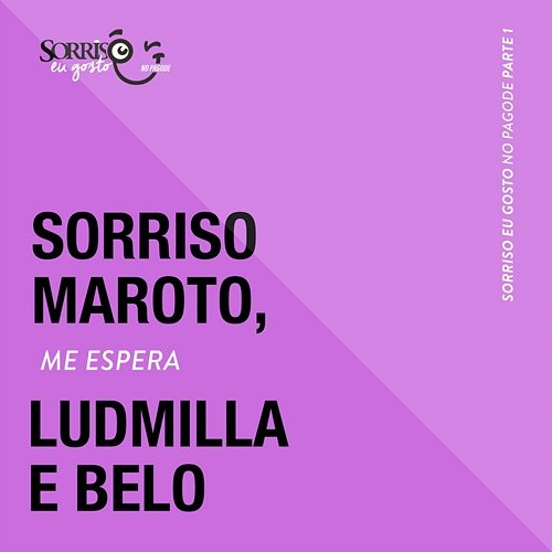 Me Espera Ludmilla, Belo, Sorriso Maroto