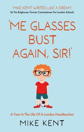 'Me Glasses Bust Again, Sir!' Mike Kent