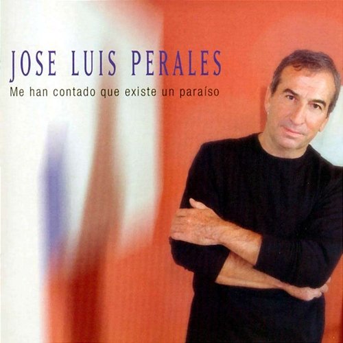 Me Han Contado Que Existe un Paraíso José Luis Perales