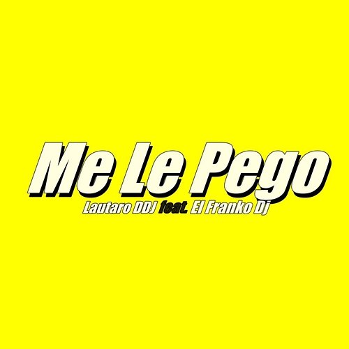 Me Le Pego Lautaro DDJ feat. El Franko Dj