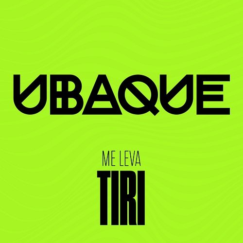 Me Leva TIRI, UBAQUE