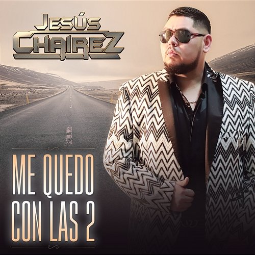 Me Quedo Con Las 2 Jesús Chairez