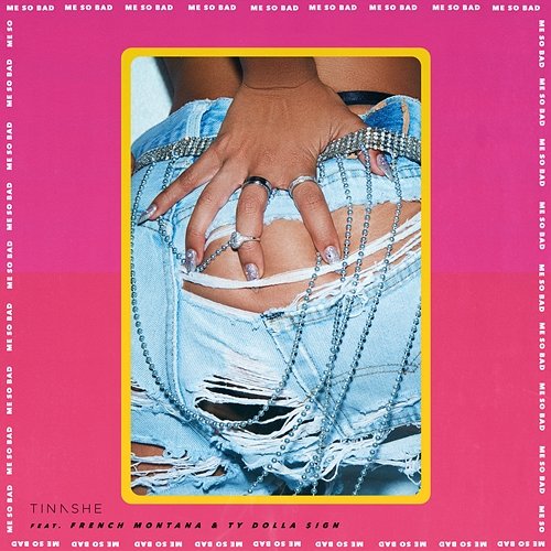 Me So Bad Tinashe feat. Ty Dolla $ign, French Montana
