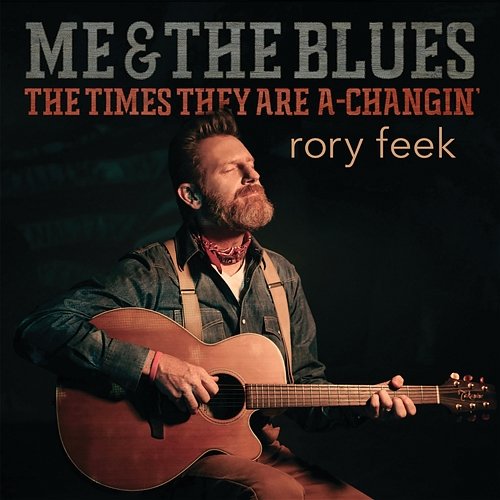 Me & The Blues / The Times They Are A-Changin’ Rory Feek