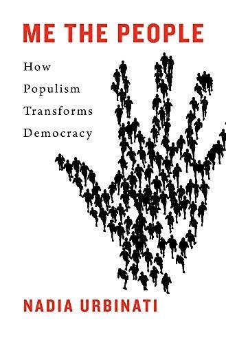 Me the People. How Populism Transforms Democracy Nadia Urbinati