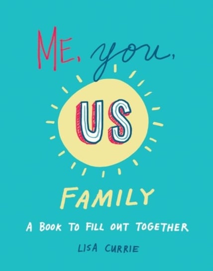 Me, You, Us - Family. A Book to Fill out Together Opracowanie zbiorowe