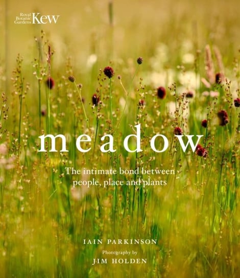 Meadow: The intimate bond between people, place and plants Iain Parkinson