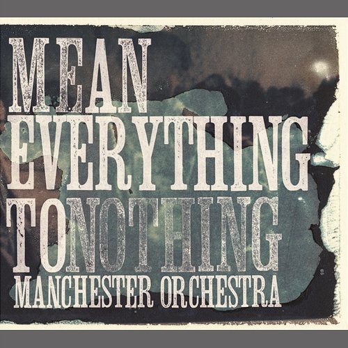 Mean Everything To Nothing Manchester Orchestra