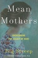 Mean Mothers: Overcoming the Legacy of Hurt Streep Peg