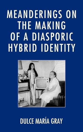 Meanderings on the Making of a Diasporic Hybrid Identity Gray Dulce María