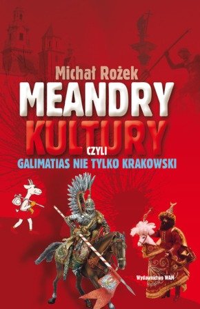 Meandry Kultury, Czyli Galimatias nie Tylko Krakowski Rożek Michał