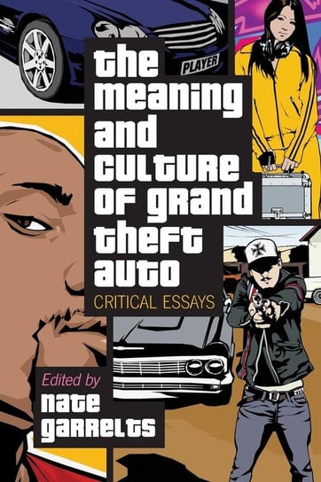Meaning and Culture of Grand Theft Auto McFarland and Company, Inc.