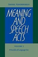 Meaning and Speech Acts: Volume 1, Principles of Language Use Vanderveken Daniel