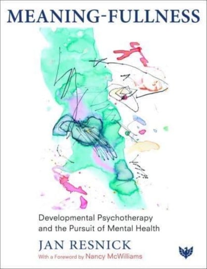 Meaning-Fullness: Developmental Psychotherapy and the Pursuit of Mental Health Jan Resnick