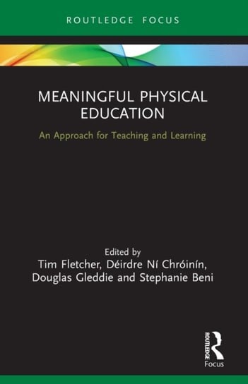 Meaningful Physical Education: An Approach for Teaching and Learning Tim Fletcher