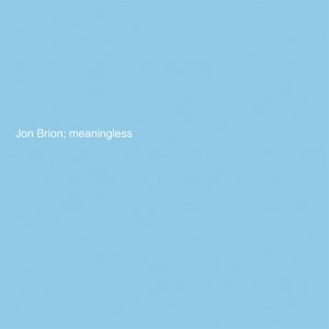 Meaningless Brion Jon